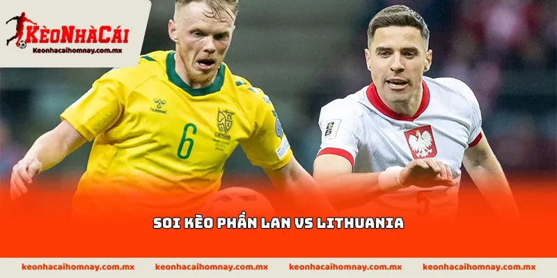Soi kèo Phần Lan vs Lithuania